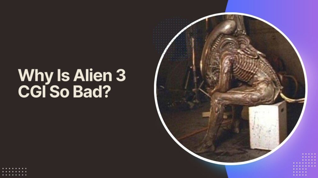 Why Is Alien 3 CGI So Bad