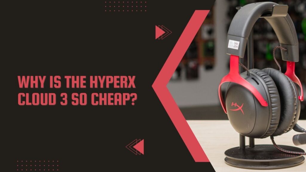 Why Is The HyperX Cloud 3 So Cheap