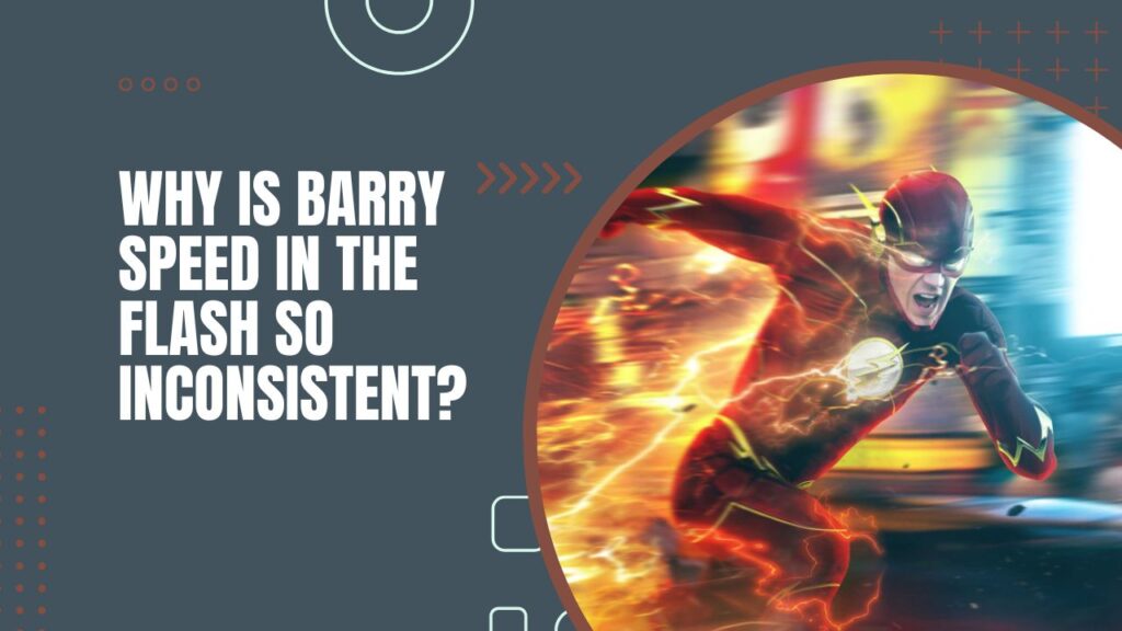 Why Is Barry Speed In The Flash So Inconsistent