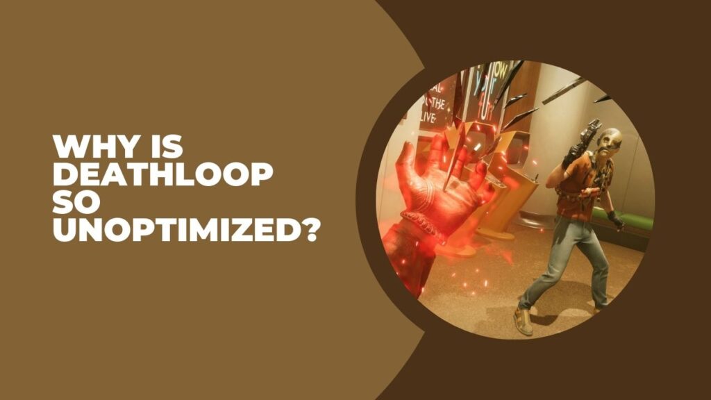Why Is Deathloop So Unoptimized