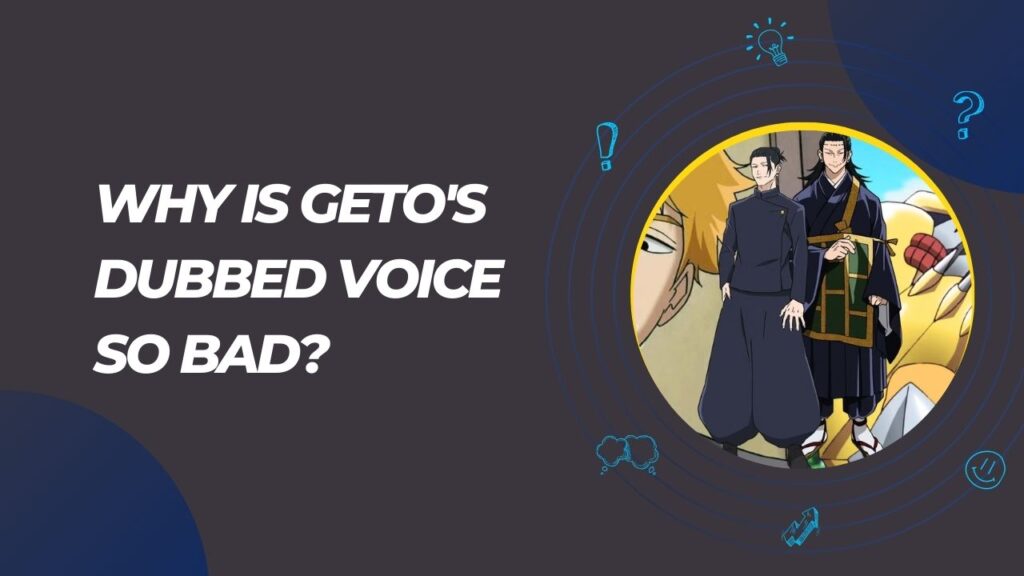 Why Is Geto Dubbed Voice So Bad