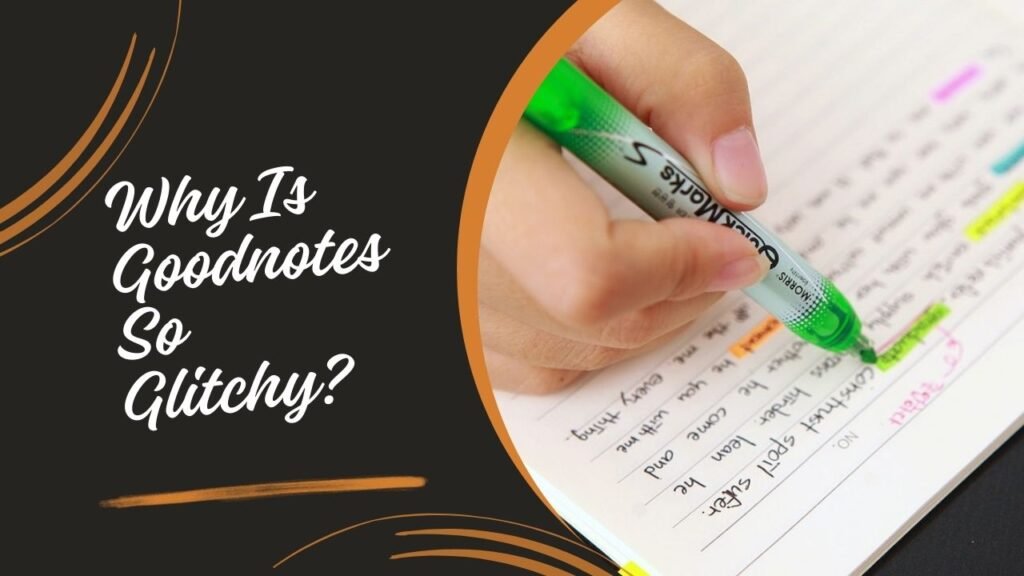 Why Is Goodnotes So Glitchy? Causes and Fixes