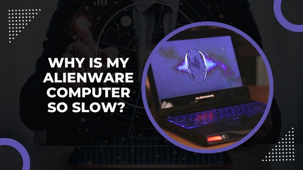 Why Is My Alienware Computer So Slow?