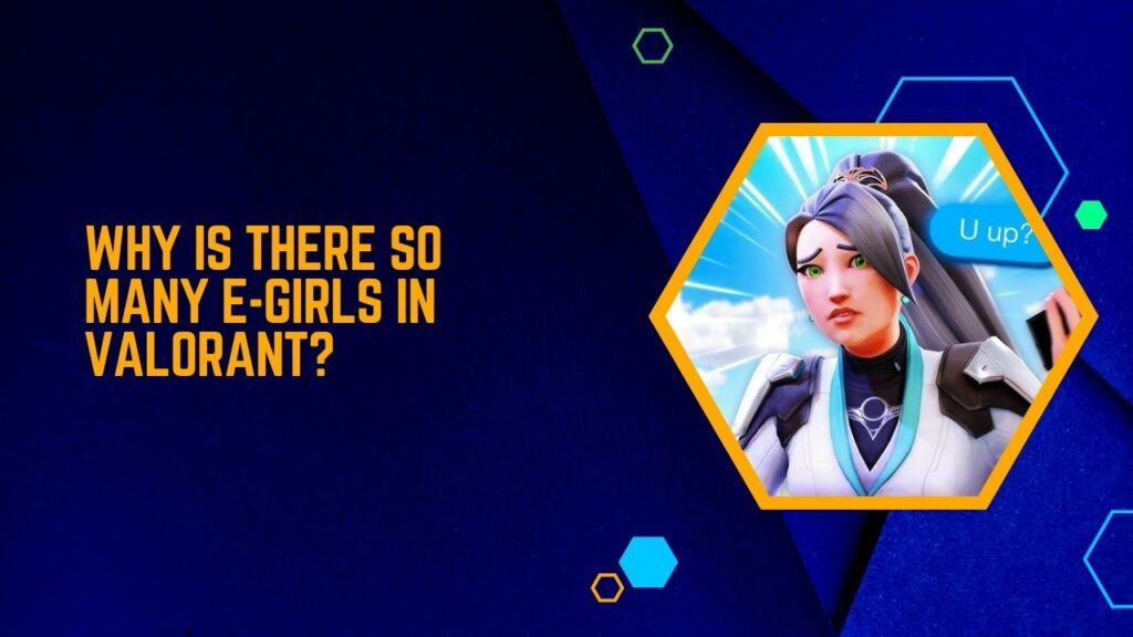 Why Is There So Many E-Girls In Valorant