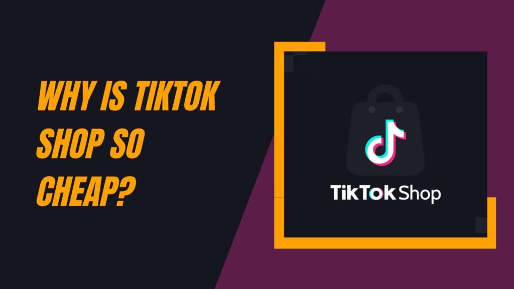 Why Is Tiktok Shop So Cheap