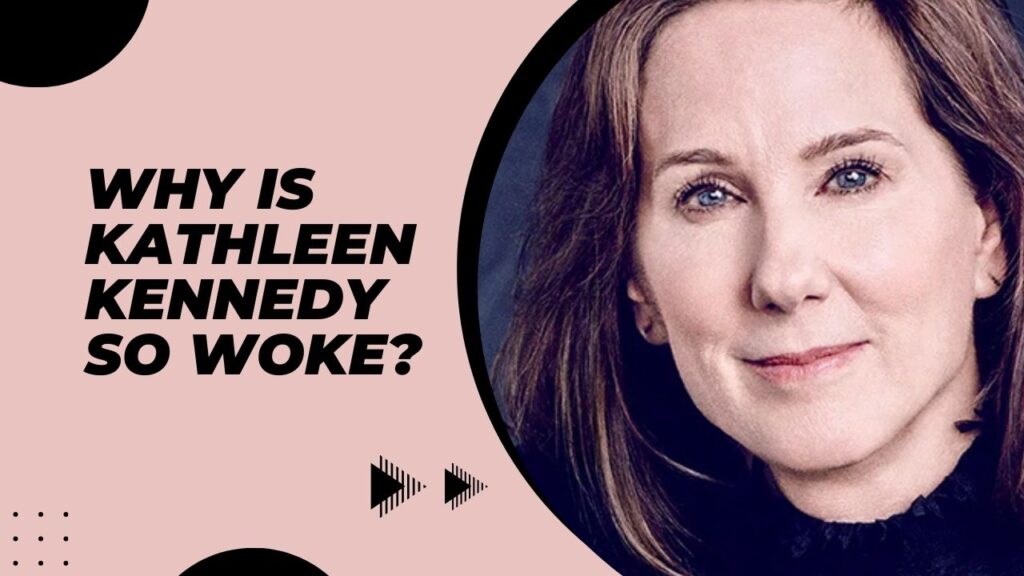 Why Is Kathleen Kennedy So Woke