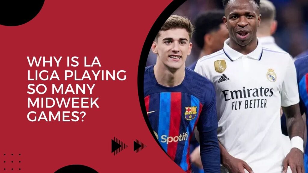 Why Is La Liga Playing So Many Midweek Games